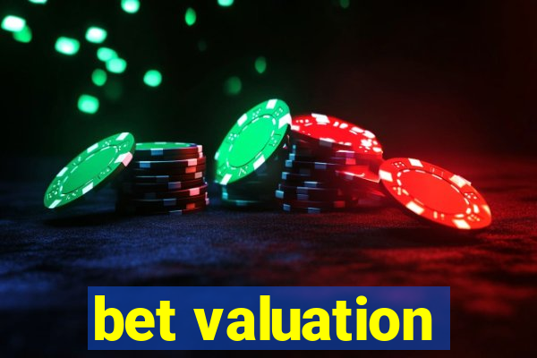 bet valuation