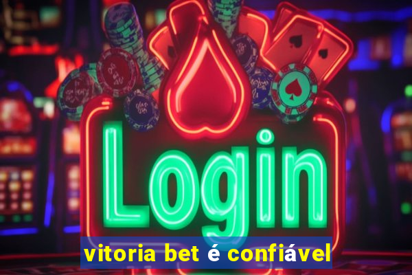 vitoria bet é confiável