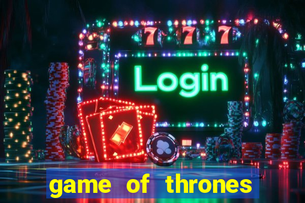 game of thrones slot machines