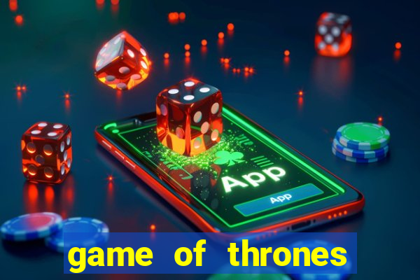 game of thrones slot machines