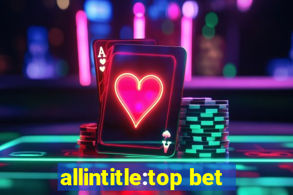 allintitle:top bet