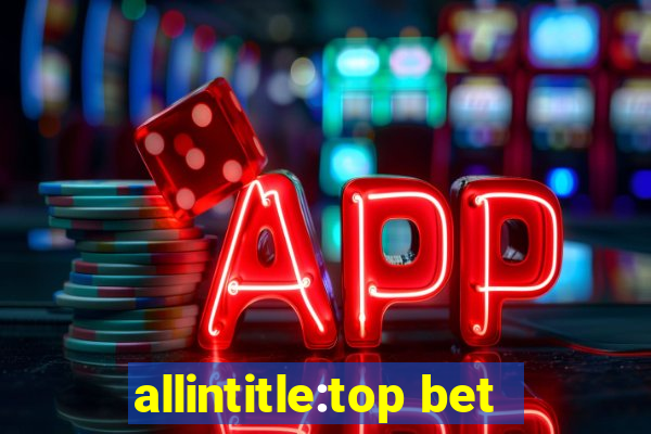 allintitle:top bet