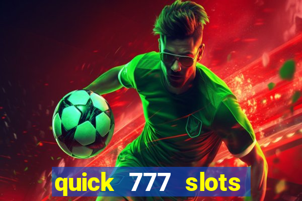 quick 777 slots casino games