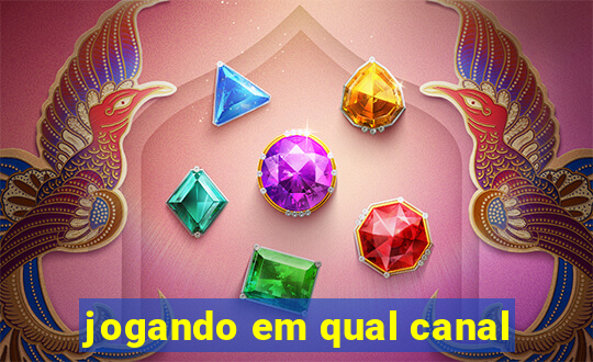 jogando em qual canal