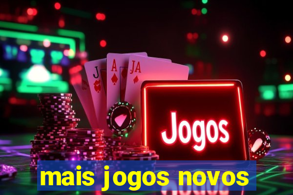 mais jogos novos