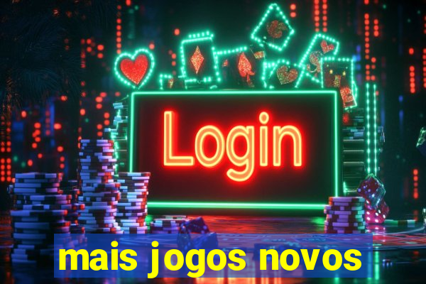 mais jogos novos