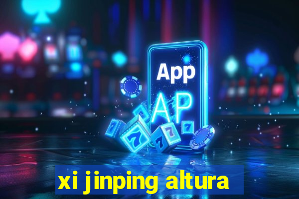 xi jinping altura