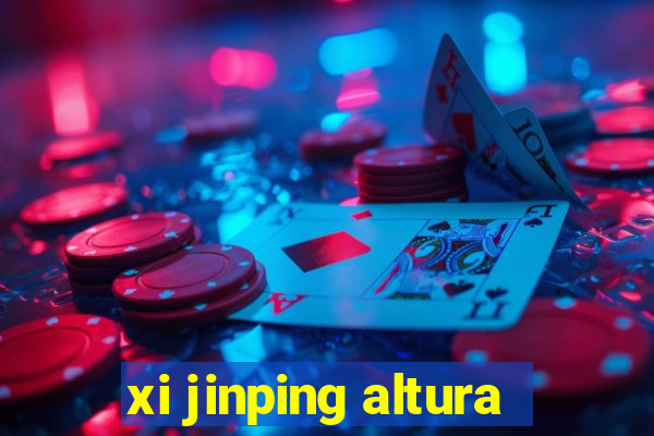 xi jinping altura