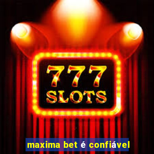 maxima bet é confiável