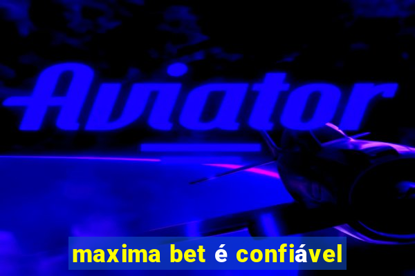 maxima bet é confiável