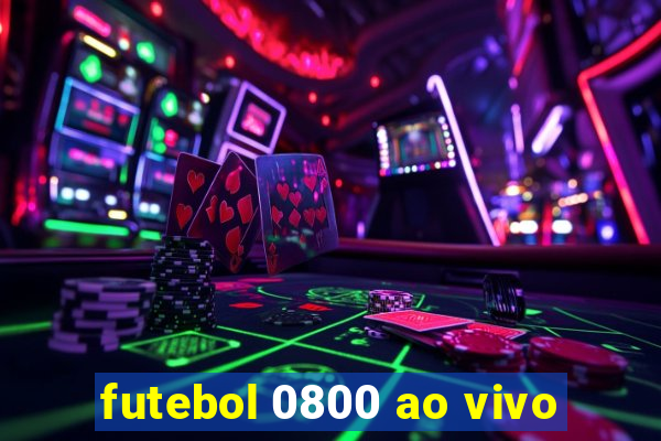 futebol 0800 ao vivo