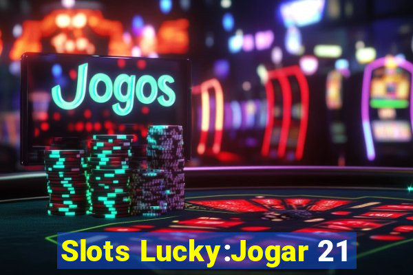 Slots Lucky:Jogar 21