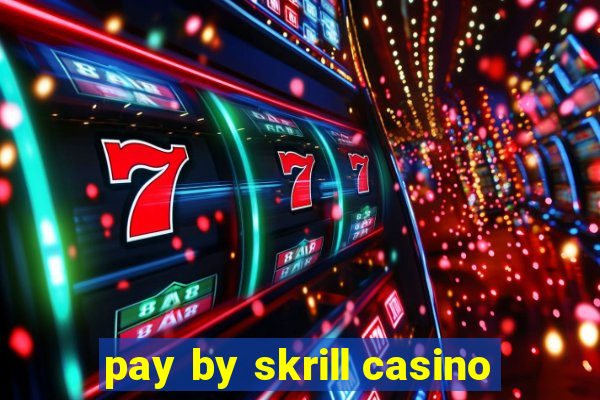 pay by skrill casino