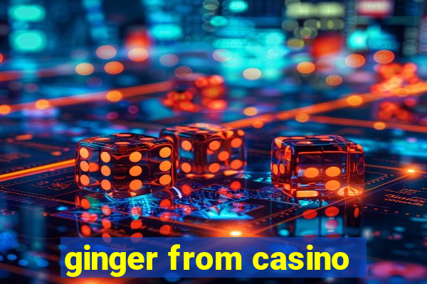 ginger from casino