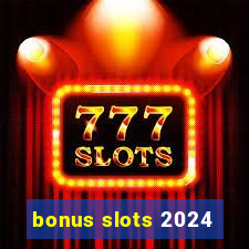 bonus slots 2024