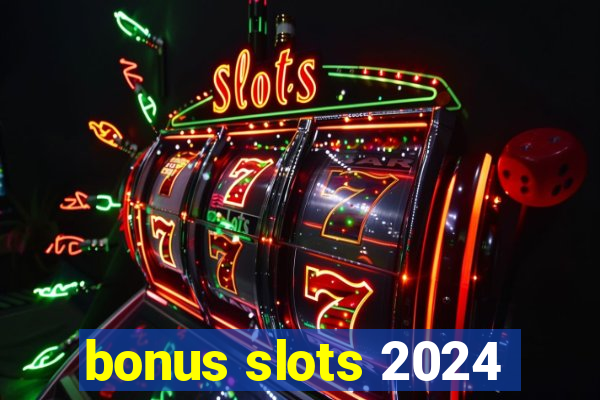 bonus slots 2024