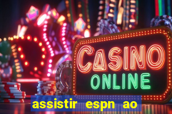 assistir espn ao vivo multicanais