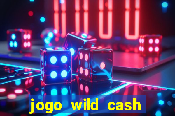 jogo wild cash casino slots paga mesmo