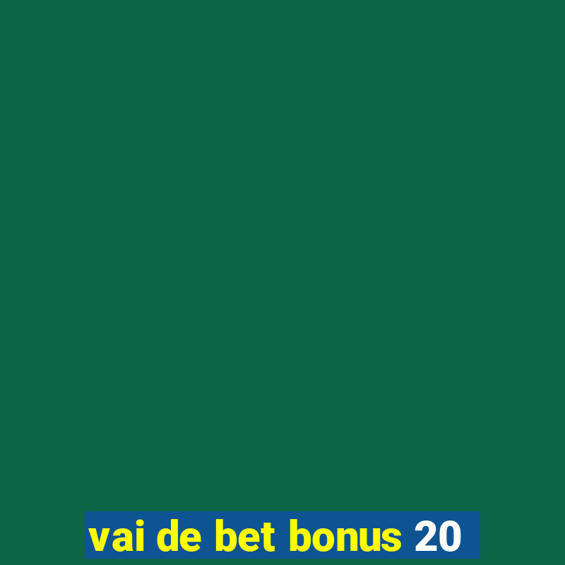 vai de bet bonus 20