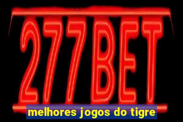 melhores jogos do tigre