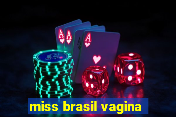 miss brasil vagina