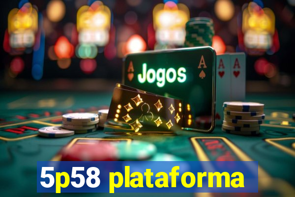 5p58 plataforma