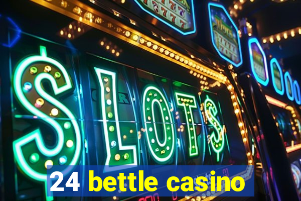 24 bettle casino