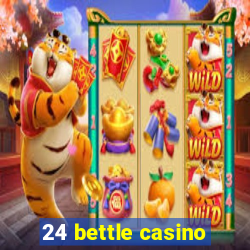 24 bettle casino