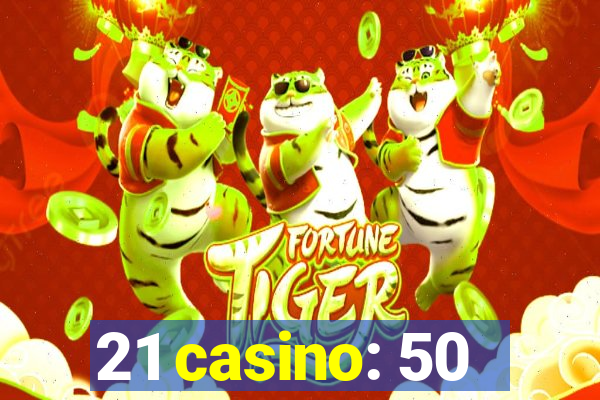 21 casino: 50