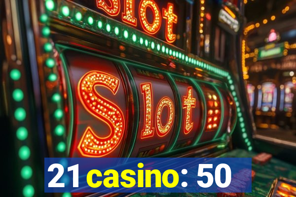 21 casino: 50