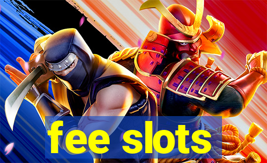 fee slots