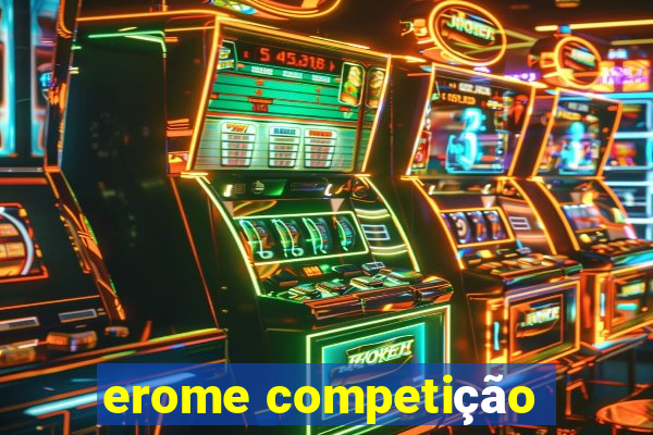 erome competição