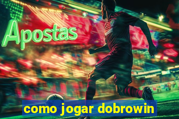 como jogar dobrowin