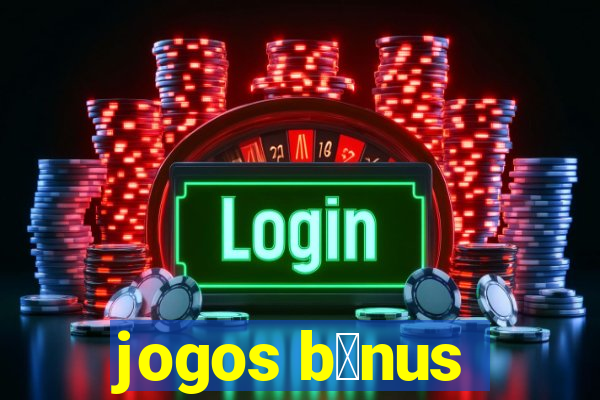 jogos b么nus