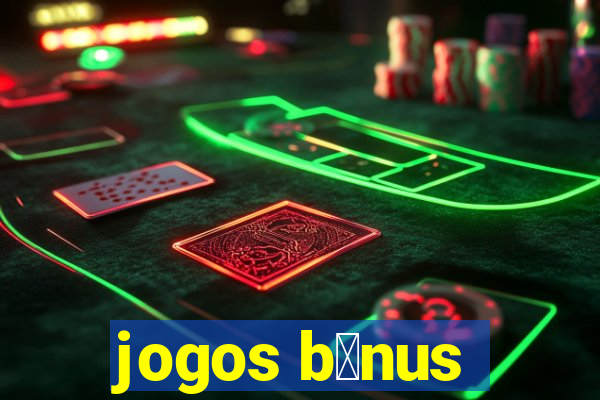 jogos b么nus