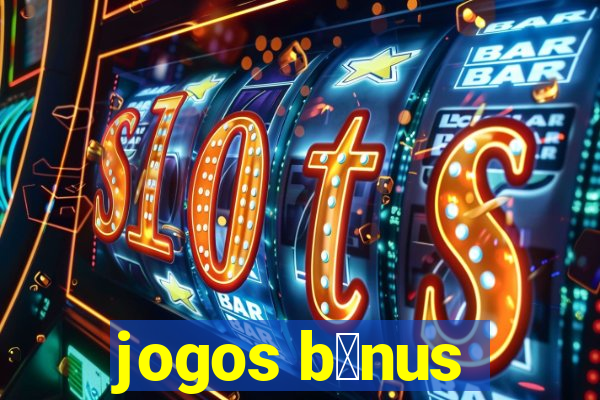 jogos b么nus