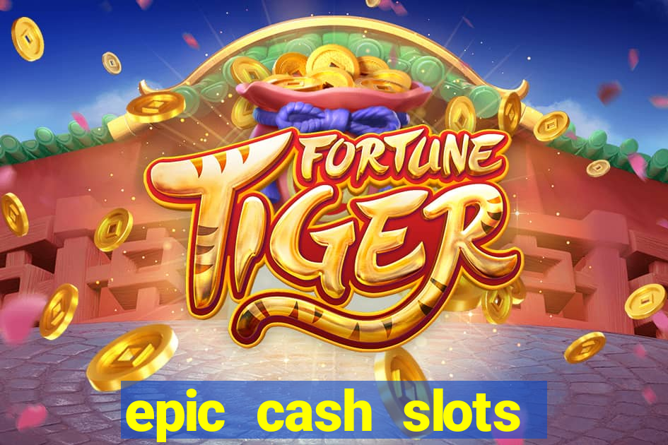 epic cash slots online casino