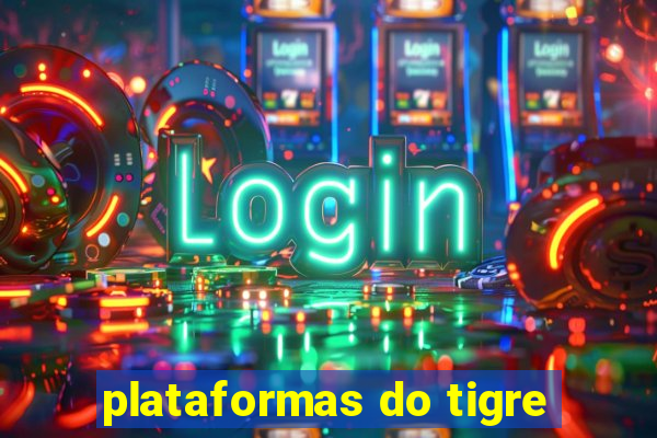 plataformas do tigre