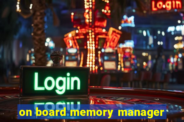 on board memory manager