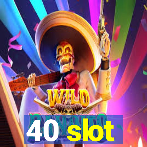 40 slot