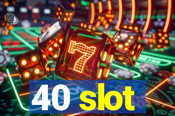 40 slot