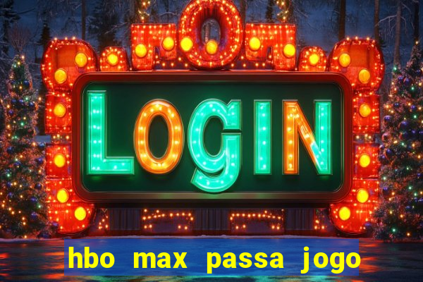 hbo max passa jogo ao vivo