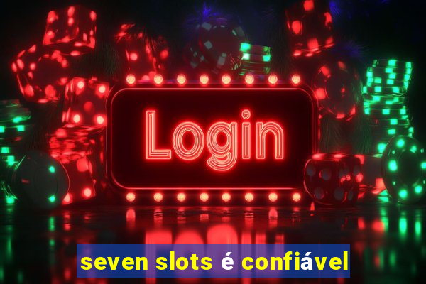 seven slots é confiável