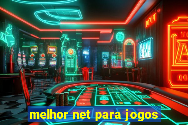 melhor net para jogos