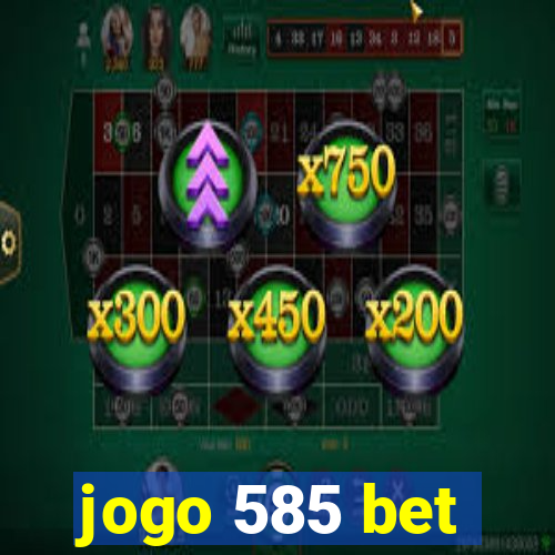 jogo 585 bet