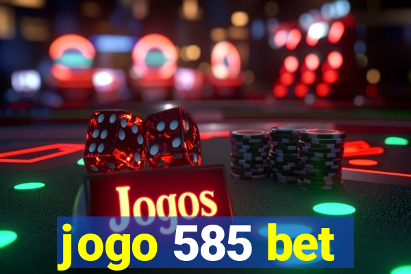 jogo 585 bet