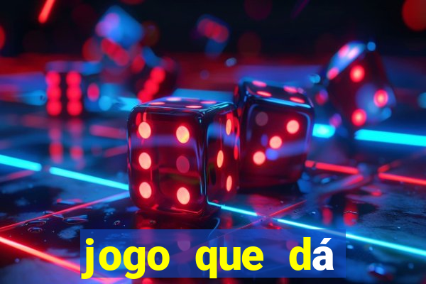 jogo que dá dinheiro de gra?a