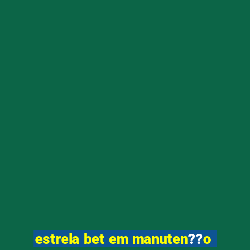 estrela bet em manuten??o