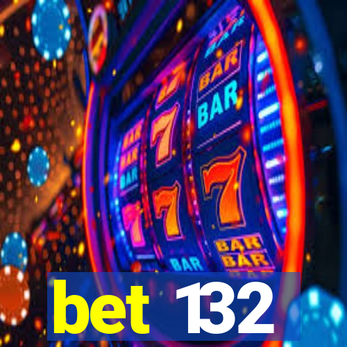 bet 132