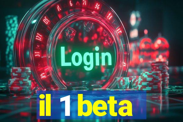 il 1 beta